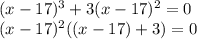 (x-17)^3+3(x-17)^2=0\\(x-17)^2((x-17)+3)=0