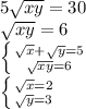 5\sqrt{xy}=30\\\sqrt{xy}=6\\\left \{ {{\sqrt{x}+\sqrt{y}=5} \atop {\sqrt{xy}=6}} \right. \\\left \{ {{\sqrt{x} = 2} \atop {\sqrt{y}=3}} \right.