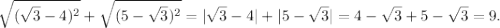 \sqrt{(\sqrt{3} -4)^2} +\sqrt{(5-\sqrt{3})^2 }=|\sqrt{3}-4|+|5-\sqrt{3}|=4-\sqrt{3}+5-\sqrt{3} =9.