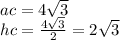 ac = 4 \sqrt{3} \\ hc = \frac{4 \sqrt{3} }{2} = 2 \sqrt{3}
