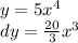 y = 5 {x}^{4} \\ dy = \frac{20}{3} {x}^{3}