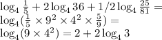 \log_4\frac15+2\log_436+1/2\log_4\frac{25}{81}=\\\log_4(\frac15 \times 9^2\times4^2\times\frac59)=\\\log_4(9\times4^2)=2+2\log_43