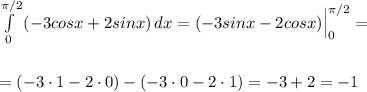 \int\limits^{\pi /2}_0\, (-3cosx+2sinx)\, dx=(-3sinx-2cosx)\Big|_0^{\pi /2}=\\\\\\=(-3\cdot 1-2\cdot 0)-(-3\cdot 0-2\cdot 1)=-3+2=-1