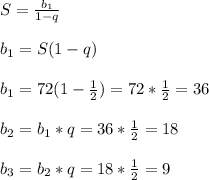 S=\frac{b_{1}}{1-q}\\\\ b_{1}=S(1-q)\\\\ b_{1}=72(1-\frac{1}{2})=72*\frac{1}{2}=36\\\\ b_{2}=b_{1}*q=36*\frac{1}{2}=18\\\\ b_{3}=b_{2}*q =18*\frac{1}{2}=9