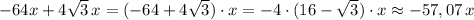 -64x+4\sqrt3\, x=(-64+4\sqrt3)\cdot x=-4\cdot (16-\sqrt3)\cdot x\approx -57,07\, x