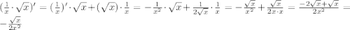 (\frac{1}{x}\cdot\sqrt{x})'=(\frac{1}{x})'\cdot\sqrt{x}+(\sqrt{x})\cdot\frac{1}{x}=-\frac{1}{x^2}\cdot\sqrt{x}+\frac{1}{2\sqrt{x}}\cdot\frac{1}{x}=-\frac{\sqrt{x}}{x^2}+\frac{\sqrt{x}}{2x\cdot x}=\frac{-2\sqrt{x}+\sqrt{x}}{2x^2}=-\frac{\sqrt{x}}{2x^2}