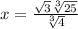 x=\frac{\sqrt{3} \sqrt[3]{25}}{\sqrt[3]{4}}