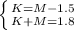 \left \{ {{K=M - 1.5} \atop {K+M=1.8} \right.