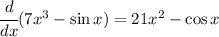 \cfrac{d}{dx}(7x^3-\sin x)=21x^2-\cos x