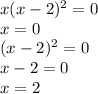 x(x-2)^2=0\\x=0\\(x-2)^2=0\\x-2=0\\x=2