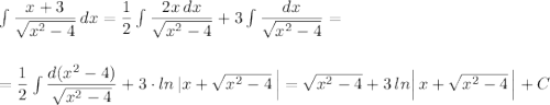 \int \dfrac{x+3}{\sqrt{x^2-4}}\, dx=\dfrac{1}{2}\int \dfrac{2x\, dx}{\sqrt{x^2-4}}+3\int \dfrac{dx}{\sqrt{x^2-4}}=\\\\\\=\dfrac{1}{2}\int \dfrac{d(x^2-4)}{\sqrt{x^2-4}}+3\cdot ln\Big\, |x+\sqrt{x^2-4}\, \Big|=\sqrt{x^2-4}+3\, ln\Big|\, x+\sqrt{x^2-4}\, \Big|+C