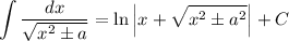 \displaystyle \int \frac{dx}{\sqrt{x^{2} \pm a}} = \ln \left|x + \sqrt{x^{2} \pm a^{2}} \right| + C