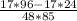 \frac{17*96-17*24}{48*85}