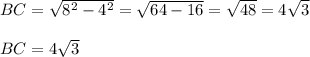 BC=\sqrt{8^{2} -4^{2}} } =\sqrt{64-16} =\sqrt{48} =4\sqrt{3} \\\\BC=4\sqrt{3}