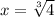 x = \sqrt[3]{4}