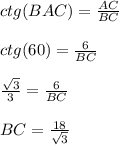 ctg(BAC) = \frac{AC}{BC} \\\\ctg(60) = \frac{6}{BC} \\\\\frac{\sqrt{3} }{3} =\frac{6}{BC}\\\\BC = \frac{18}{\sqrt{3} }