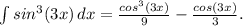 \int\limits {sin^3(3x)} \, dx=\frac{cos^3(3x)}{9}-\frac{cos(3x)}{3} .