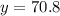 y=70.8