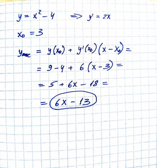 Записать уравнение касательной графику функции в точке с данной абсциссойy=x^2-4; x=3​