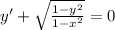 y'+\sqrt{\frac{1-y^2}{1-x^2} } =0