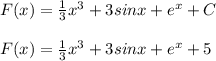 F(x)=\frac{1}{3} x^{3} +3sinx+e^{x} +C\\\\F(x)=\frac{1}{3} x^{3} +3sinx+e^{x} +5\\
