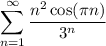 \displaystyle \sum_{n=1}^{ \infty} \dfrac{n^{2}\cos (\pi n)}{3^{n}}