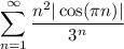 \displaystyle \sum_{n=1}^{ \infty} \dfrac{n^{2}| \cos (\pi n)|}{3^{n}}