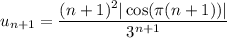 \displaystyle u_{n+1} = \dfrac{(n+1)^{2}| \cos (\pi (n+1)) | }{3^{n+1}}