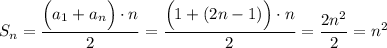 {\displaystyle S_n = \frac{ \Big (a_1 + a_n \Big) \cdot n}{2} = \frac{\Big (1 + (2n-1) \Big ) \cdot n}{2} = \frac{2n^2}{2} = n^2}