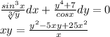 \frac{sin^{3}x }{\sqrt[3]{y} } dx+\frac{y^{4}+7 }{cos x} dy=0\\xy=\frac{y^{2}-5xy+25x^{2} }{x}