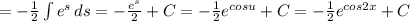 = -\frac{1}{2} \int\limits{e^{s} } \, ds = - \frac{e^{s} }{2} + C = -\frac{1}{2} e^{cosu} + C = -\frac{1}{2}e^{cos2x} + C