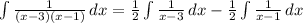 \int\limits\frac{1}{(x-3)(x-1)} {} \, dx = \frac{1}{2} \int\limits\frac{1}{x-3} {} \, dx - \frac{1}{2} \int\limits {\frac{1}{x-1} } \, dx