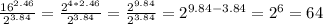 \frac{16^{2.46} }{2^{3.84} } =\frac{2^{4*2.46} }{2^{3.84} }=\frac{2^{9.84} }{2^{3.84} }=2^{9.84-3.84} =2^{6} =64