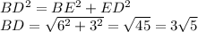BD^{2} =BE^{2} +ED^{2} \\BD=\sqrt{6^{2}+3^{2} } =\sqrt{45} =3\sqrt{5}
