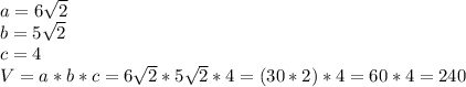 a=6\sqrt{2} \\b=5\sqrt{2} \\c=4\\V=a*b*c=6\sqrt{2} *5\sqrt{2}*4=(30*2)*4=60*4=240