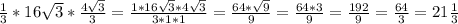 \frac{1}{3}*16\sqrt{3}*\frac{4\sqrt{3}}{3}=\frac{1*16\sqrt{3}*4\sqrt{3}}{3*1*1}=\frac{64*\sqrt{9}}{9}=\frac{64*3}{9}=\frac{192}{9}=\frac{64}{3}=21 \frac{1}{3}