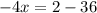 -4x = 2 - 36