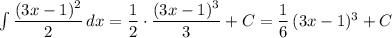 \int \dfrac{(3x-1)^2}{2}\, dx=\dfrac{1}{2}\cdot \dfrac{(3x-1)^3}{3}+C=\dfrac{1}{6}\, (3x-1)^3+C