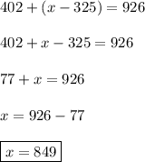 402+(x-325)=926 \\ \\ 402+x-325=926 \\ \\ 77+x=926 \\ \\ x=926-77 \\ \\ \boxed{x=849}