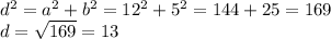 d^{2} =a^{2} +b^{2} =12^{2} +5^{2} =144+25=169\\d=\sqrt{169}=13