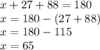 x+27+88=180\\x=180-(27+88)\\x=180-115\\x=65