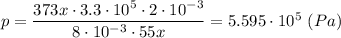 p = \dfrac{373x\cdot 3.3 \cdot 10^{5} \cdot 2\cdot 10^{-3}}{8\cdot 10^{-3}\cdot 55x}=5.595\cdot 10^{5}~(Pa)
