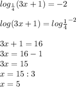 log_{\frac{1}{4}}(3x+1)=-2\\\\ log(3x+1)=log\frac{1}{4}^{-2}\\\\ 3x+1=16\\3x=16-1\\3x=15\\x=15:3\\x=5