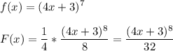 \displaystyle{\large} f(x)=(4x+3)^7\\\\F(x)=\frac{1}{4}*\frac{(4x+3)^8}{8}=\frac{(4x+3)^8}{32}