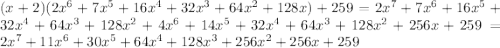 (x+2)(2x^{6}+7x^{5}+16x^{4}+32x^{3}+64x^{2}+128x)+259=2x^{7}+7x^{6}+16x^{5}+32x^{4}+64x^{3}+128x^{2}+4x^{6}+14x^{5}+32x^{4}+64x^{3}+128x^{2}+256x+259=2x^{7}+11x^{6}+30x^{5}+64x^{4}+128x^{3}+256x^{2}+256x+259