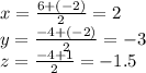 x = \frac{6 + ( - 2)}{2} = 2 \\ y = \frac{ - 4 + ( - 2)}{2} = - 3 \\ z = \frac{ - 4 + 1}{2} = - 1.5