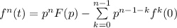 \[f^n (t) = p^n F(p) - \sum\limits_{k = 0}^{n - 1} {p^{n - 1 - k} f^k (0)} \]