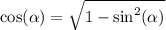 \cos( \alpha ) = \sqrt{1 - \sin^{2} ( \alpha ) }