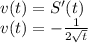 v(t) = S'(t)\\v(t) = -\frac{1}{2\sqrt{t} }