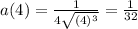 a(4) = \frac{1}{4\sqrt{(4)^{3}} } = \frac{1}{32}